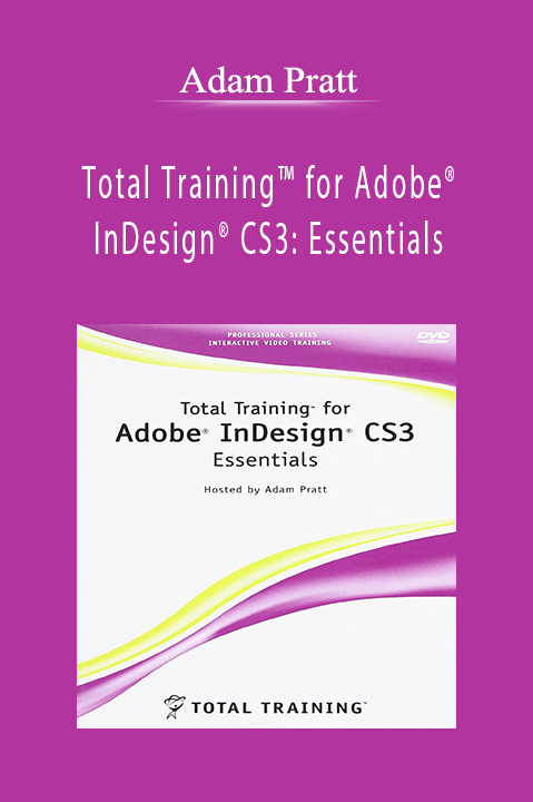 Total Training for Adobe InDesign CS3: Essentials – Adam Pratt