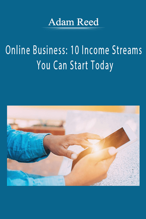 Adam Reed - Online Business: 10 Income Streams You Can Start Today
