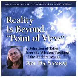 Adi-da - Reality is Beyond “Point of View”