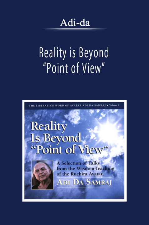 Adi-da - Reality is Beyond “Point of View”