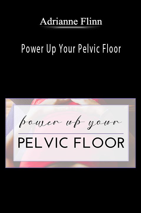 Power Up Your Pelvic Floor – Adrianne Flinn