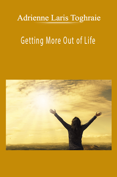 Adrienne Laris Toghraie - Getting More Out of Life