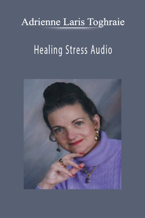 Healing Stress Audio – Adrienne Laris Toghraie