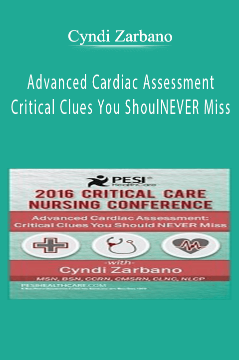 Cyndi Zarbano – Advanced Cardiac Assessment: Critical Clues You Should NEVER Miss