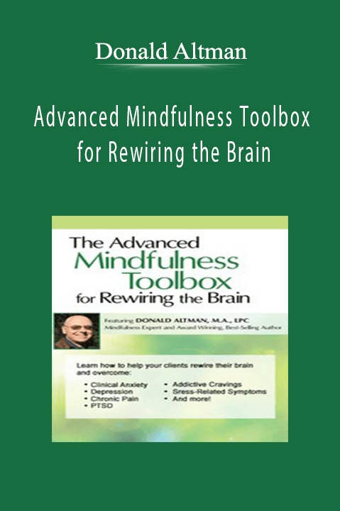 Donald Altman – Advanced Mindfulness Toolbox for Rewiring the Brain: Intensive Mindfulness Training for Anxiety