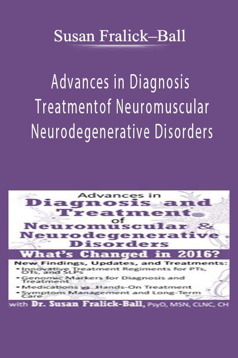 Susan Fralick–Ball – Advances in Diagnosis and Treatment of Neuromuscular & Neurodegenerative Disorders: What's Changed in 2016?