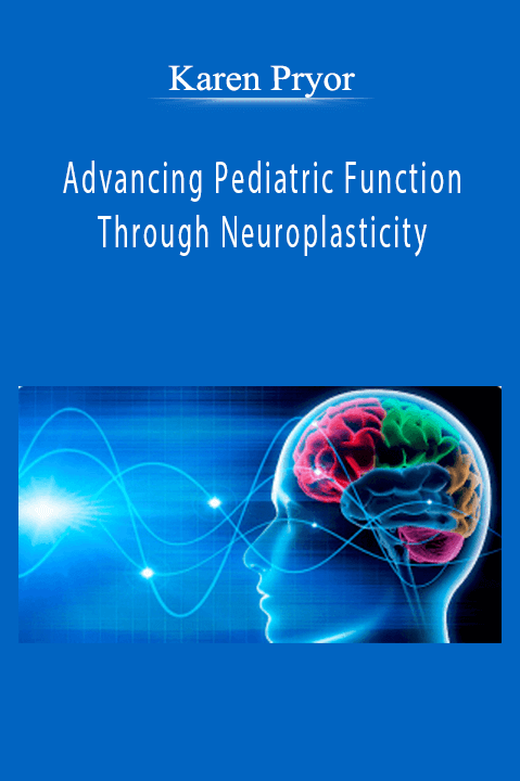 Karen Pryor – Advancing Pediatric Function Through Neuroplasticity