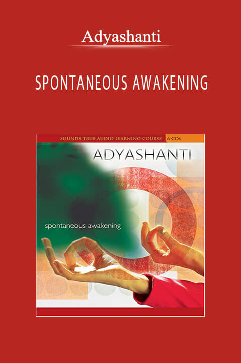 SPONTANEOUS AWAKENING – Adyashanti