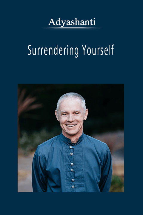 Adyashanti - Surrendering Yourself