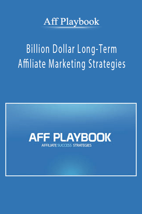 Billion Dollar Long–Term Affiliate Marketing Strategies – Aff Playbook