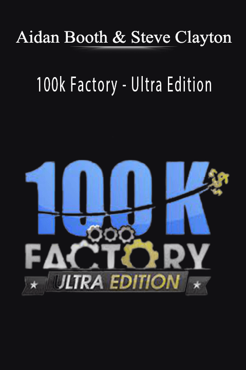 100k Factory – Ultra Edition – Aidan Booth & Steve Clayton