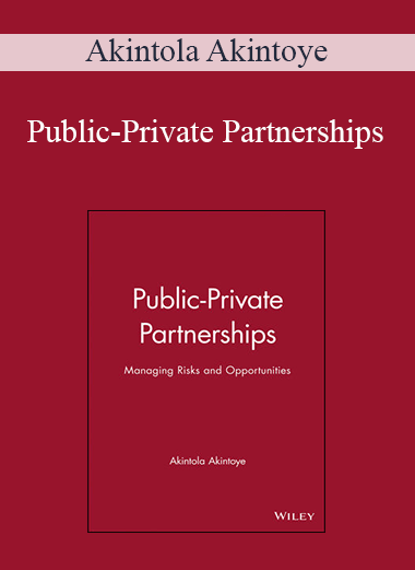 Public–Private Partnerships: Managing Risks and Opportunities – Akintola Akintoye
