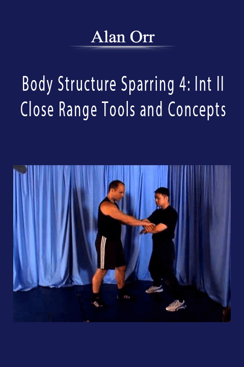 Body Structure Sparring 4: Int II – Close Range Tools and Concepts – Alan Orr