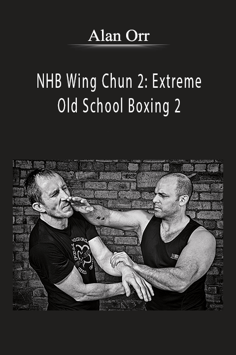 NHB Wing Chun 2: Extreme Old School Boxing 2 – Alan Orr