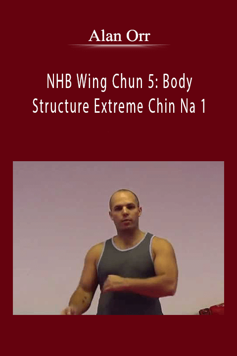 NHB Wing Chun 5: Body Structure Extreme Chin Na 1 – Alan Orr