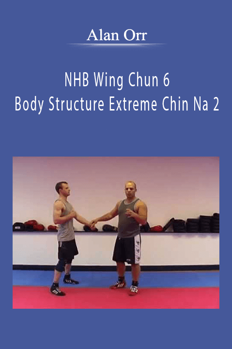 NHB Wing Chun 6: Body Structure Extreme Chin Na 2 – Alan Orr