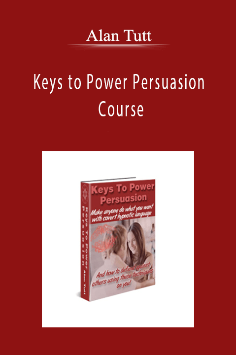 Alan Tutt - Keys to Power Persuasion Course