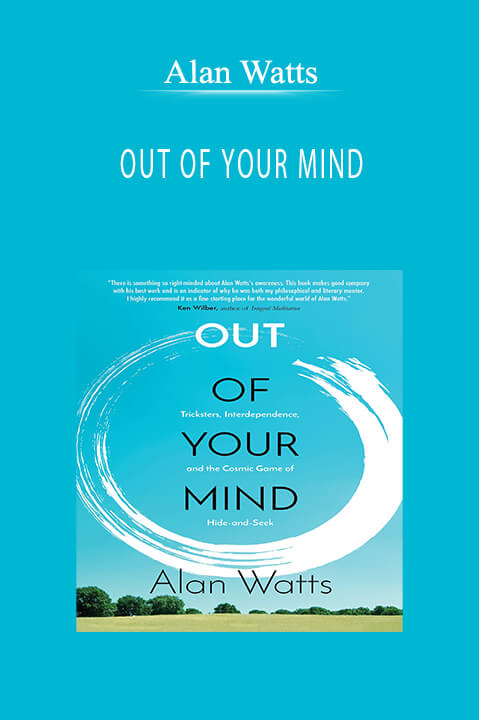 OUT OF YOUR MIND – Alan Watts