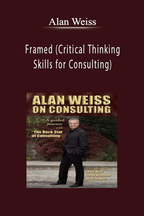 Framed (Critical Thinking Skills for Consulting) – Alan Weiss