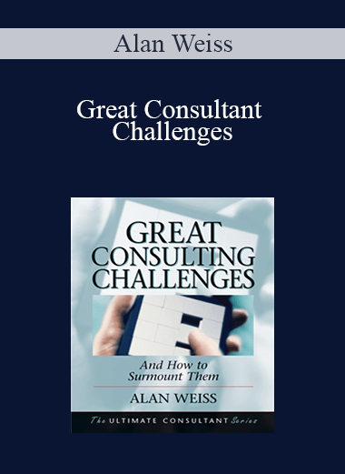 Great Consultant Challenges – Alan Weiss