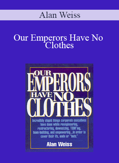 Our Emperors Have No Clothes – Alan Weiss