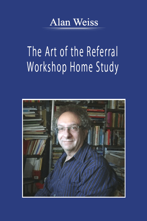 Alan Weiss - The Art of the Referral Workshop Home Study