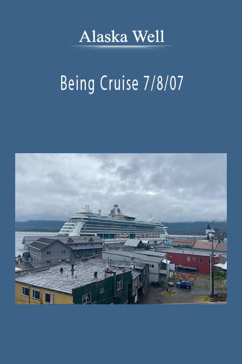 Being Cruise 7/8/07 – Alaska Well