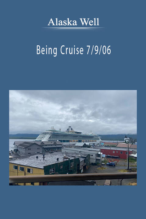 Being Cruise 7/9/06 – Alaska Well