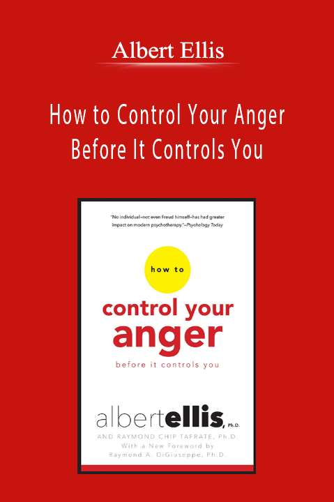 Albert Ellis - How to Control Your Anger Before It Controls You