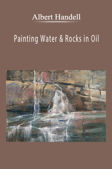 Albert Handell: Painting Water & Rocks in Oil