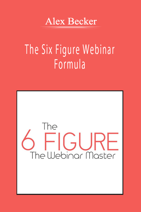 Alex Becker - The Six Figure Webinar Formula