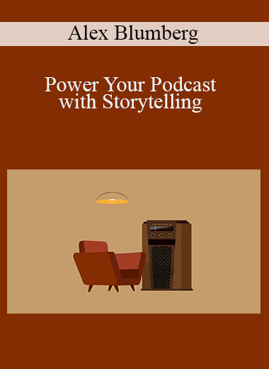 Power Your Podcast with Storytelling – Alex Blumberg