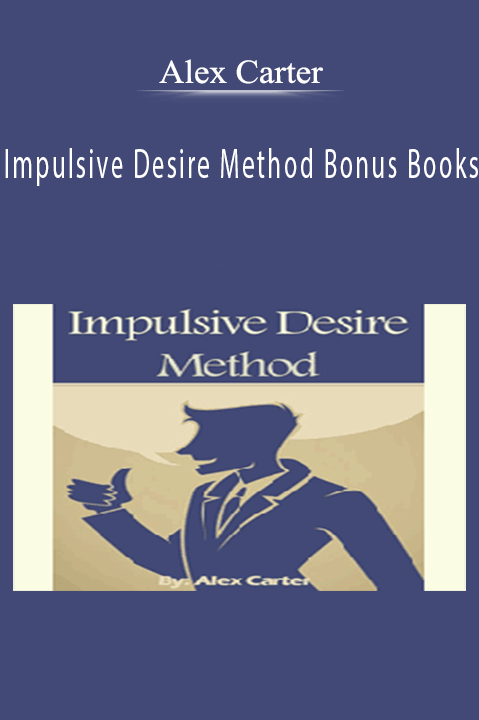 Impulsive Desire Method Bonus Books – Alex Carter