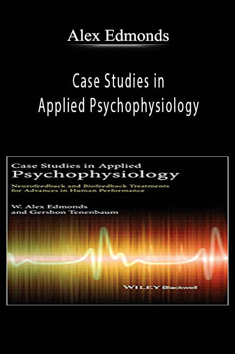 Case Studies in Applied Psychophysiology: Neurofeedback and Biofeedback – Alex Edmonds