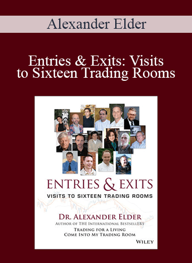 Entries & Exits: Visits to Sixteen Trading Rooms – Alexander Elder
