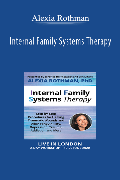 Internal Family Systems Therapy: Step–by–Step Procedures for Healing Traumatic Wounds and Alleviating Anxiety