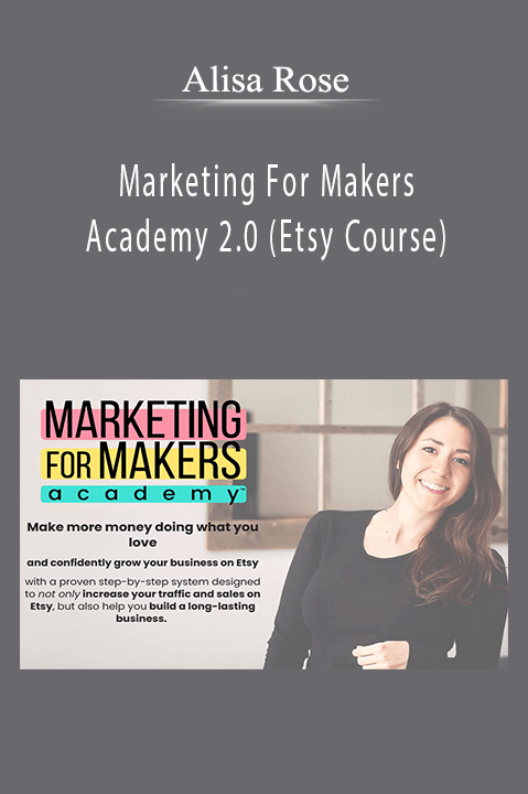 Marketing For Makers Academy 2.0 (Etsy Course) – Alisa Rose