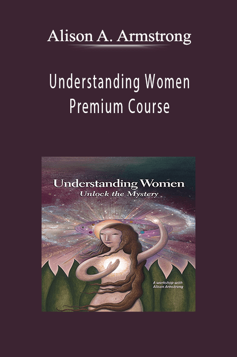 Understanding Women Premium Course – Alison A. Armstrong