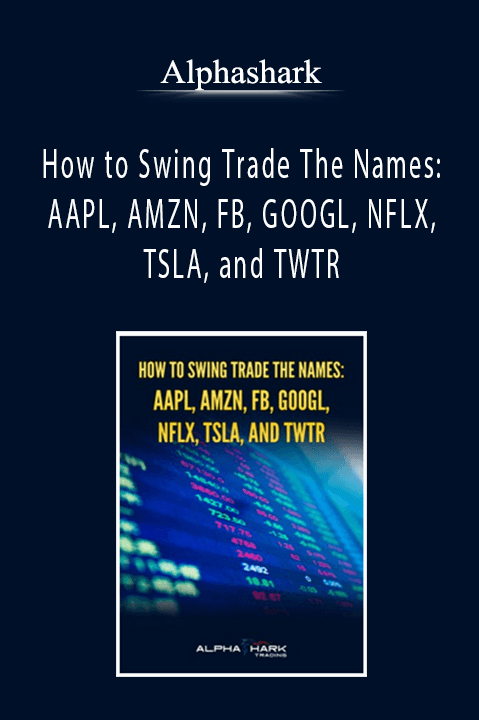 Alphashark - How to Swing Trade The Names AAPL, AMZN, FB, GOOGL, NFLX, TSLA, and TWTR