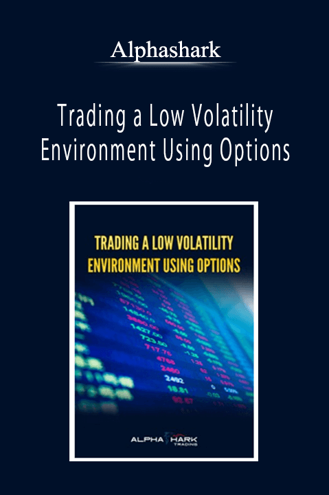 Alphashark - Trading a Low Volatility Environment Using Options