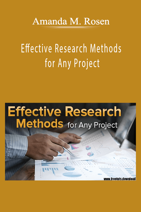 Amanda M. Rosen - Effective Research Methods for Any Project