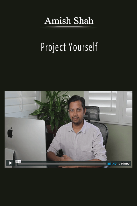 Project Yourself – Amish Shah