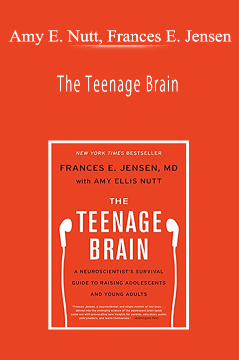 Amy Ellis Nutt, Frances E. Jensen - The Teenage Brain: A Neuroscientist’s Survival Guide to Raising Adolescents and Young Adults
