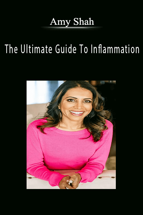 The Ultimate Guide To Inflammation – Amy Shah