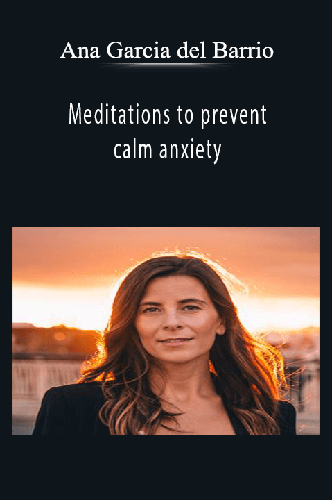 Meditations to prevent and calm anxiety – Ana Garcia del Barrio