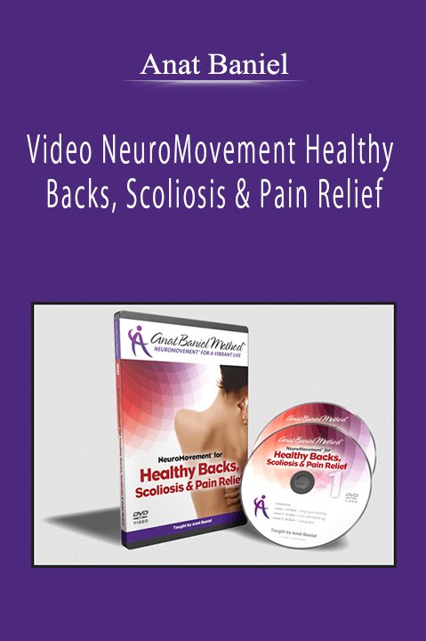 Anat Baniel - Video NeuroMovement Healthy Backs, Scoliosis & Pain Relief