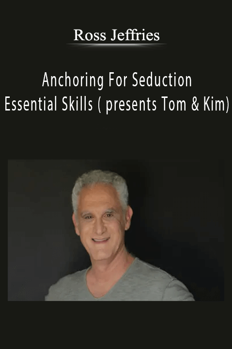 Essential Skills ( presents Tom & Kim) by Ross Jeffries – Anchoring For Seduction