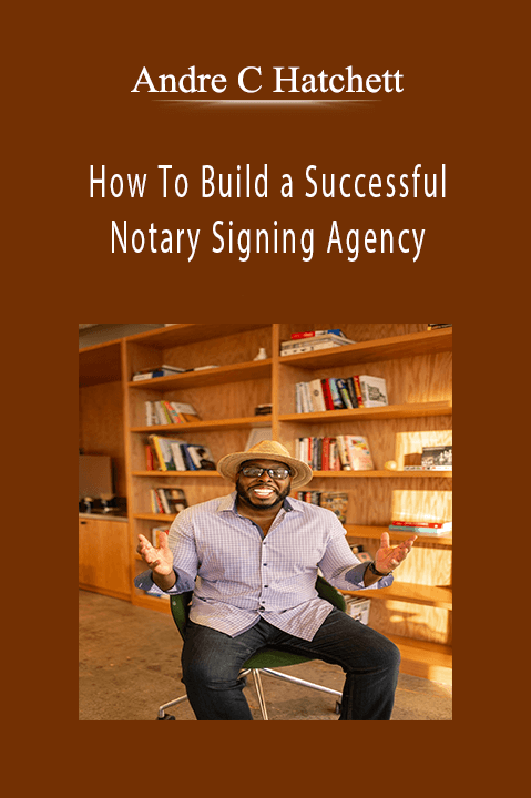 How To Build a Successful Notary Signing Agency – Andre C Hatchett