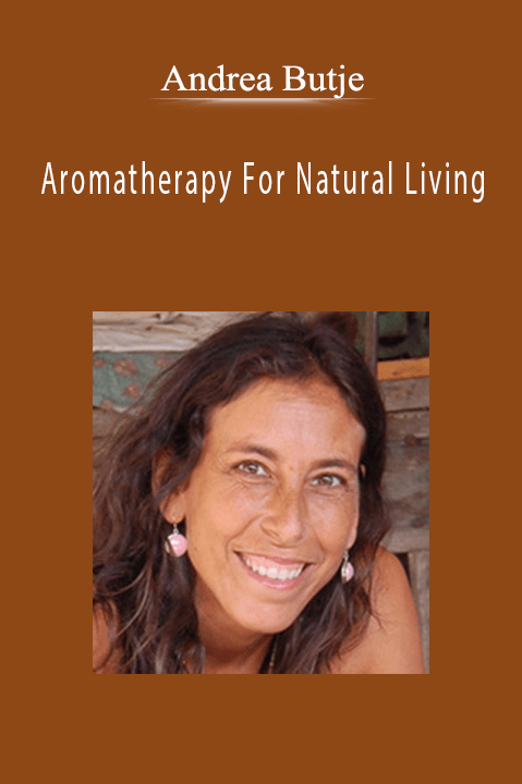 Aromatherapy For Natural Living – Andrea Butje