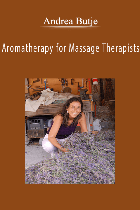 Aromatherapy for Massage Therapists – Andrea Butje
